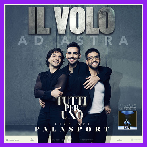 Il Volo - Tutti per uno - AD ASTRA - Palazzo dello Sport