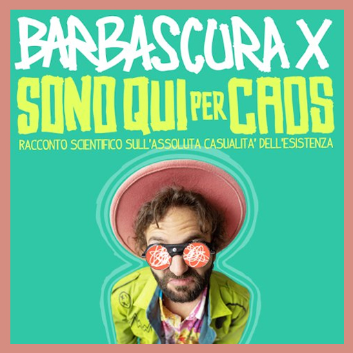 Barbascura X - Sono qui per Caos - Teatro EuropAuditorium