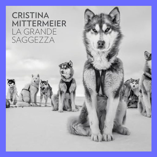 Cristina Mittermeier - La grande saggezza