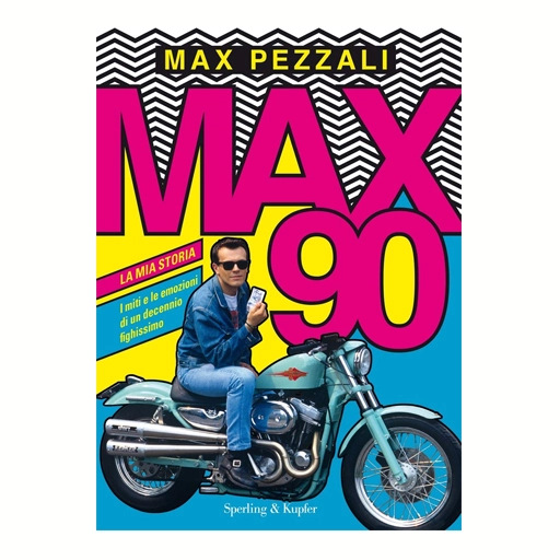 Max90. La mia storia. I miti e le emozioni di un decennio fighissimo.